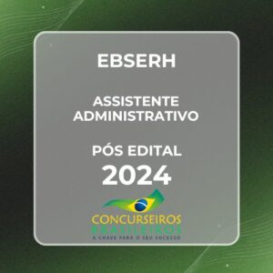 EBSERH - ASSISTENTE ADMINISTRATIVO - 2024 - PACOTE COMPLETO PÓS EDITAL - E