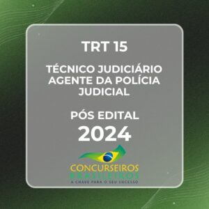 TRT 15 Campinas (Técnico Judiciário – Agente da Polícia Judicial) Pós Edital – 2024 E